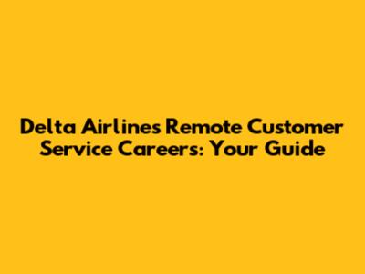 Delta Airlines Remote Customer Service Careers: Your Guide