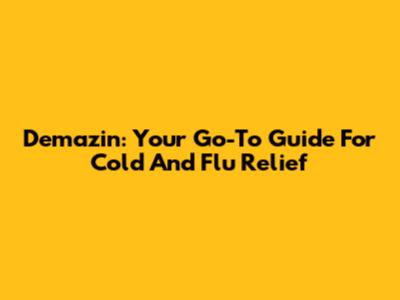 Demazin: Your Go-To Guide For Cold And Flu Relief