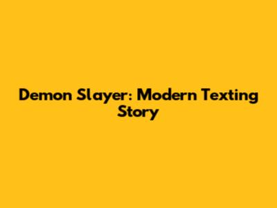 Demon Slayer: Modern Texting Story