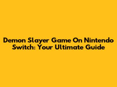 Demon Slayer Game On Nintendo Switch: Your Ultimate Guide