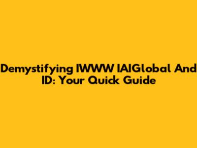 Demystifying IWWW IAIGlobal And ID: Your Quick Guide