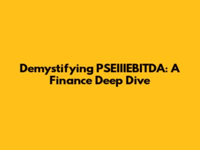 Demystifying PSEIIIEBITDA: A Finance Deep Dive