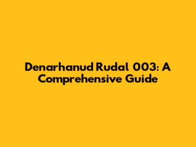 Denarhanud Rudal 003: A Comprehensive Guide
