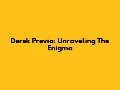 Derek Previa: Unraveling The Enigma