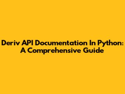 Deriv API Documentation In Python: A Comprehensive Guide