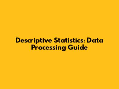 Descriptive Statistics: Data Processing Guide