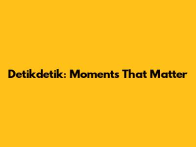 Detikdetik: Moments That Matter