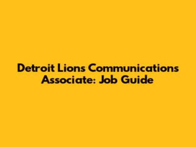 Detroit Lions Communications Associate: Job Guide