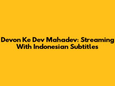 Devon Ke Dev Mahadev: Streaming With Indonesian Subtitles