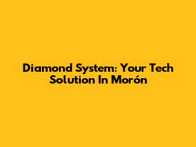 Diamond System: Your Tech Solution In Morón