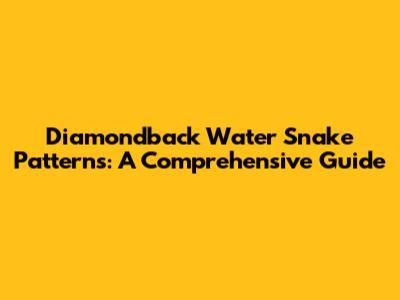 Diamondback Water Snake Patterns: A Comprehensive Guide