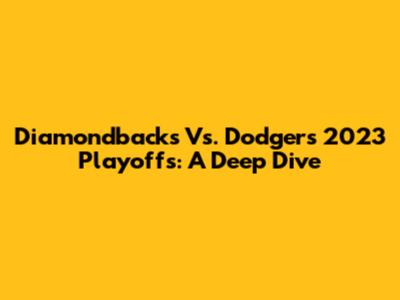 Diamondbacks Vs. Dodgers 2023 Playoffs: A Deep Dive