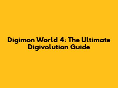 Digimon World 4: The Ultimate Digivolution Guide