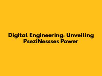 Digital Engineering: Unveiling PseziNessse's Power