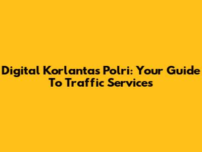 Digital Korlantas Polri: Your Guide To Traffic Services
