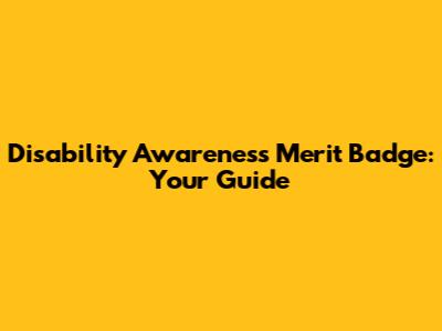 Disability Awareness Merit Badge: Your Guide