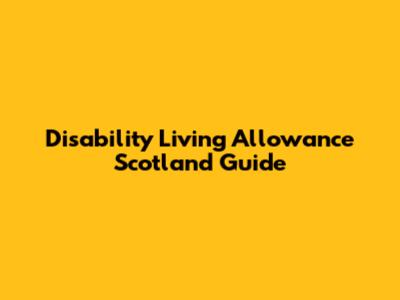 Disability Living Allowance Scotland Guide
