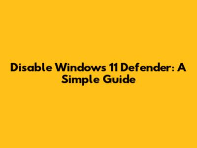 Disable Windows 11 Defender: A Simple Guide