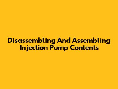 Disassembling And Assembling Injection Pump Contents