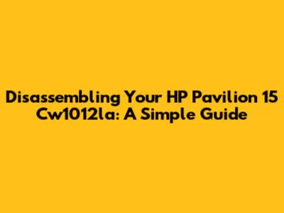 Disassembling Your HP Pavilion 15 Cw1012la: A Simple Guide