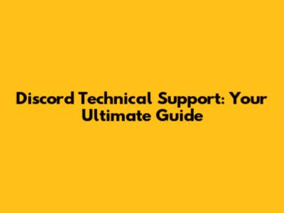 Discord Technical Support: Your Ultimate Guide
