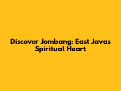 Discover Jombang: East Java's Spiritual Heart