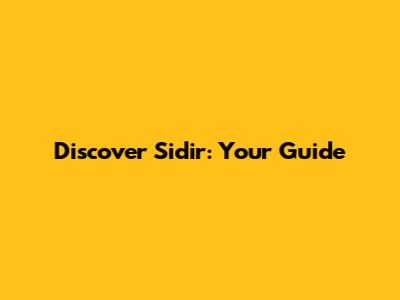 Discover Sidir: Your Guide