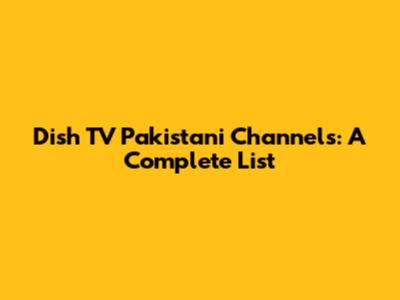 Dish TV Pakistani Channels: A Complete List