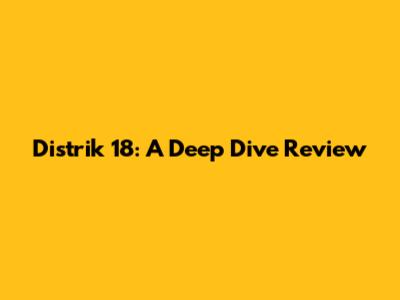 Distrik 18: A Deep Dive Review