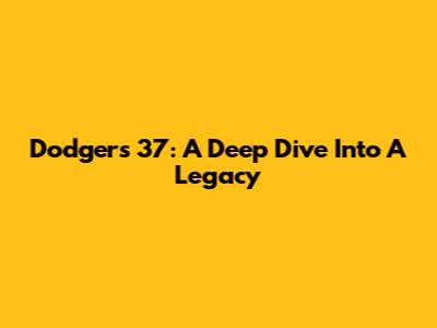 Dodgers' 37: A Deep Dive Into A Legacy