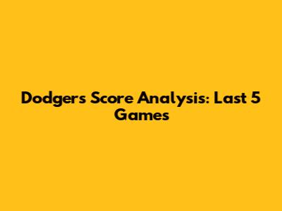 Dodgers' Score Analysis: Last 5 Games