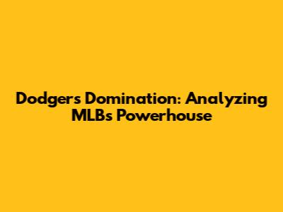 Dodgers Domination: Analyzing MLB's Powerhouse