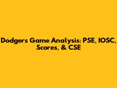 Dodgers Game Analysis: PSE, IOSC, Scores, & CSE
