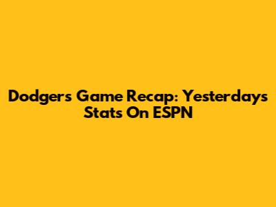 Dodgers Game Recap: Yesterday's Stats On ESPN