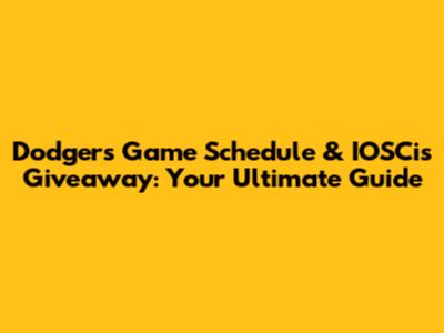 Dodgers Game Schedule & IOSCis Giveaway: Your Ultimate Guide