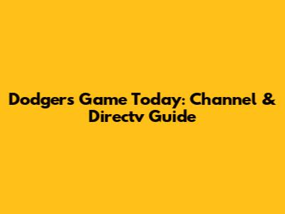 Dodgers Game Today: Channel & Directv Guide