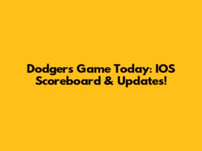 Dodgers Game Today: IOS Scoreboard & Updates!