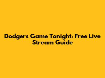 Dodgers Game Tonight: Free Live Stream Guide