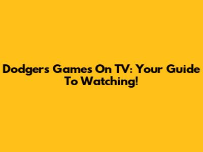 Dodgers Games On TV: Your Guide To Watching!