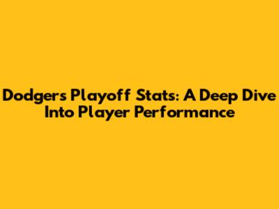Dodgers Playoff Stats: A Deep Dive Into Player Performance