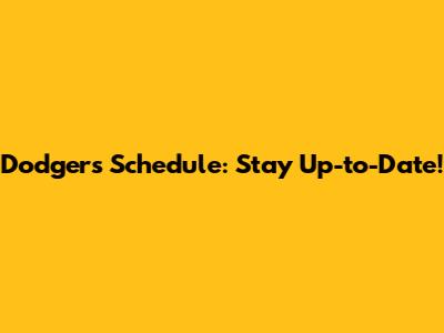 Dodgers Schedule: Stay Up-to-Date!