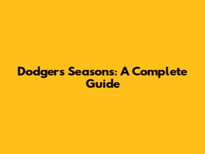 Dodgers Seasons: A Complete Guide