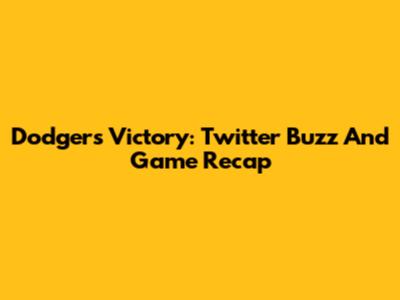 Dodgers Victory: Twitter Buzz And Game Recap