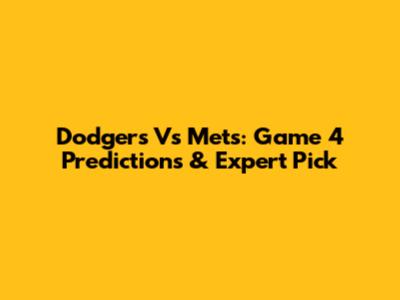 Dodgers Vs Mets: Game 4 Predictions & Expert Pick