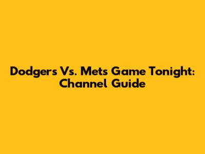 Dodgers Vs. Mets Game Tonight: Channel Guide