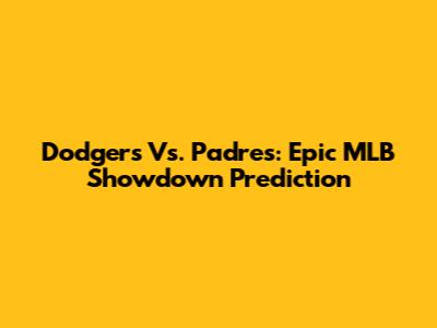 Dodgers Vs. Padres: Epic MLB Showdown Prediction