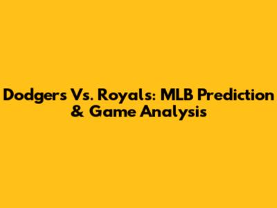 Dodgers Vs. Royals: MLB Prediction & Game Analysis