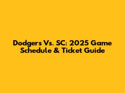 Dodgers Vs. SC: 2025 Game Schedule & Ticket Guide