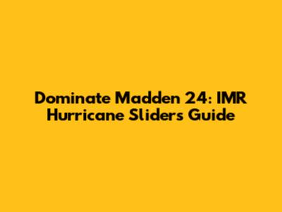 Dominate Madden 24: IMR Hurricane Sliders Guide