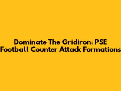 Dominate The Gridiron: PSE Football Counter Attack Formations